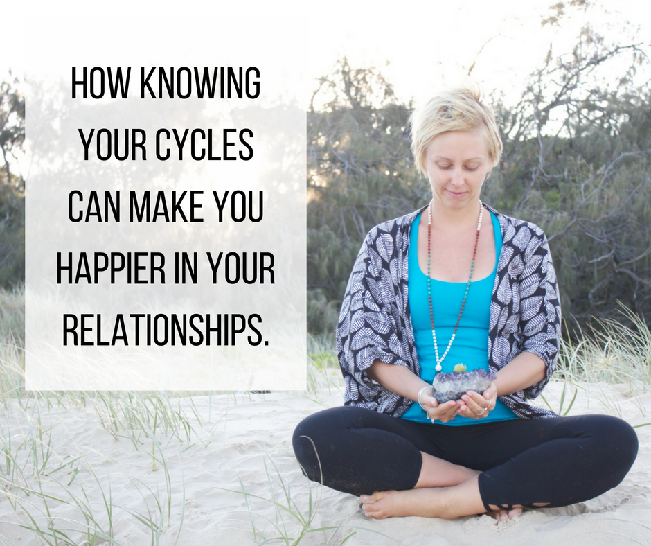 How knowing your cycles can make you happier in your relationships