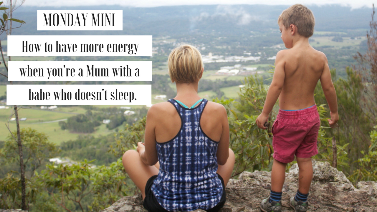 How to have more energy when you’re a Mum with a babe who doesn’t sleep